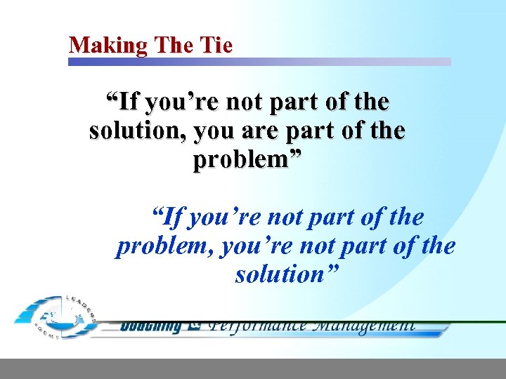 Making The Tie “If you’re not part of the solution, you are part of