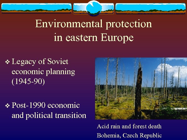 Environmental protection in eastern Europe v Legacy of Soviet economic planning (1945 -90) v