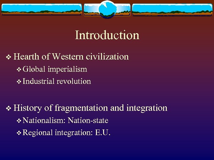 Introduction v Hearth of Western civilization v Global imperialism v Industrial revolution v History