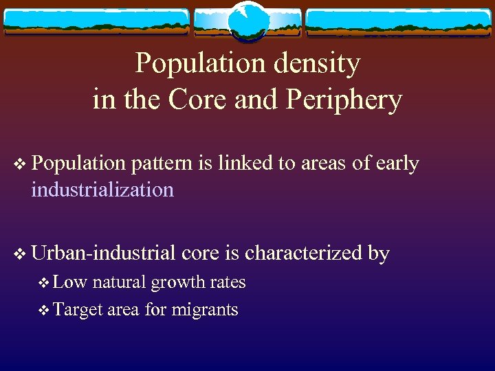 Population density in the Core and Periphery v Population pattern is linked to areas