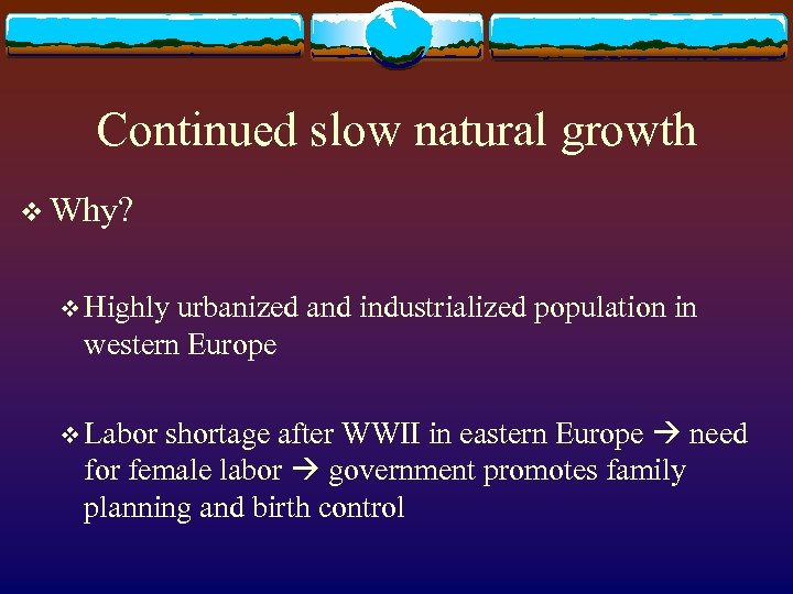 Continued slow natural growth v Why? v Highly urbanized and industrialized population in western