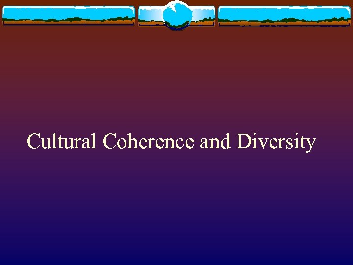 Cultural Coherence and Diversity 