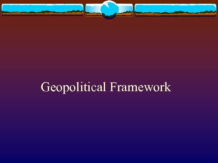 Geopolitical Framework 