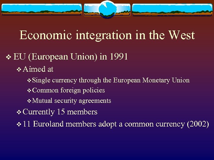 Economic integration in the West v EU (European Union) in 1991 v Aimed at