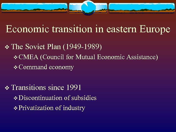 Economic transition in eastern Europe v The Soviet Plan (1949 -1989) v CMEA (Council