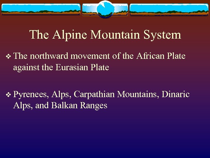 The Alpine Mountain System v The northward movement of the African Plate against the