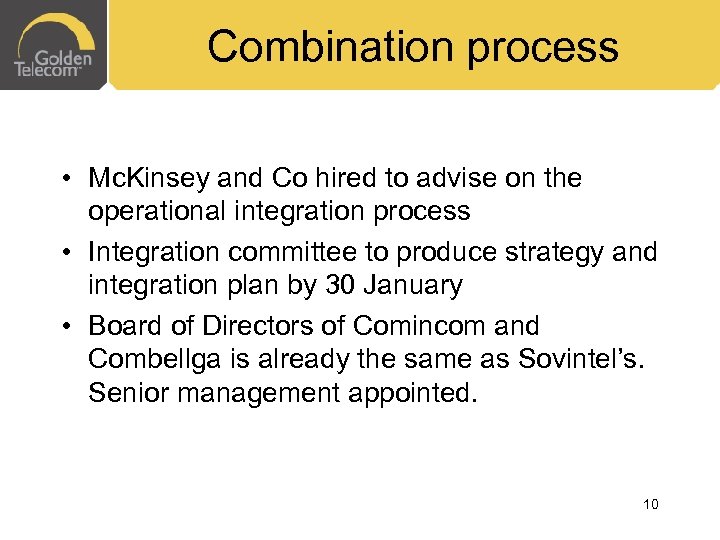 Combination process • Mc. Kinsey and Co hired to advise on the operational integration