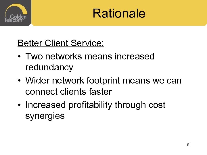 Rationale Better Client Service: • Two networks means increased redundancy • Wider network footprint