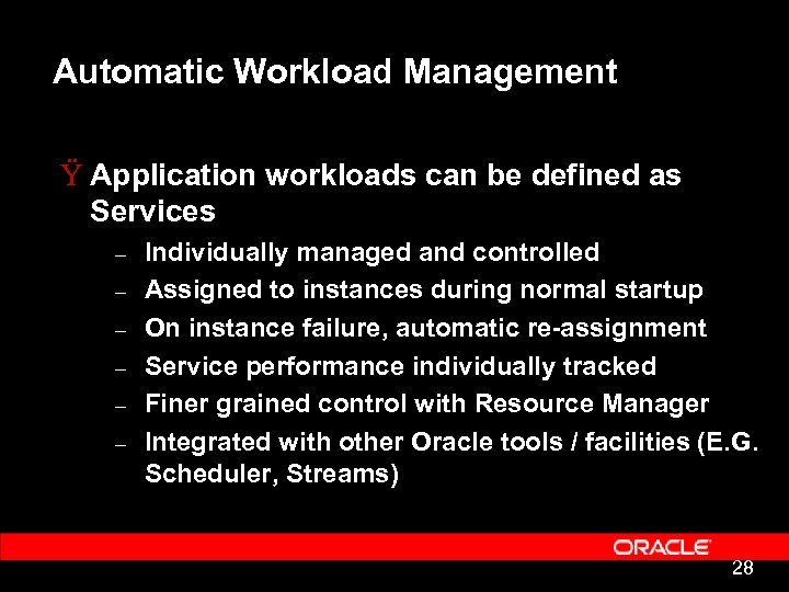 Automatic Workload Management Ÿ Application workloads can be defined as Services – – –