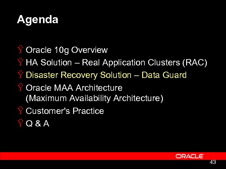 Agenda Ÿ Oracle 10 g Overview Ÿ HA Solution – Real Application Clusters (RAC)