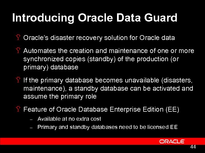 Introducing Oracle Data Guard Ÿ Oracle’s disaster recovery solution for Oracle data Ÿ Automates
