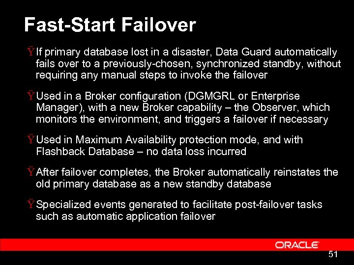 Fast-Start Failover Ÿ If primary database lost in a disaster, Data Guard automatically fails