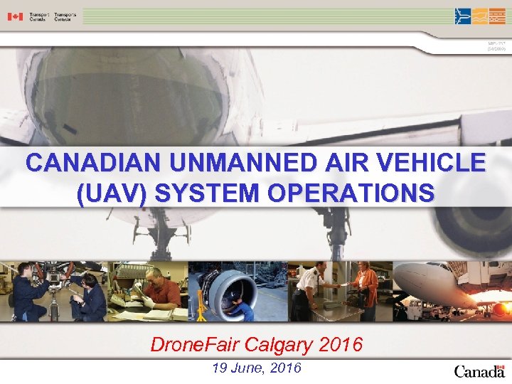 CANADIAN UNMANNED AIR VEHICLE (UAV) SYSTEM OPERATIONS Drone. Fair Calgary 2016 19 June, 2016