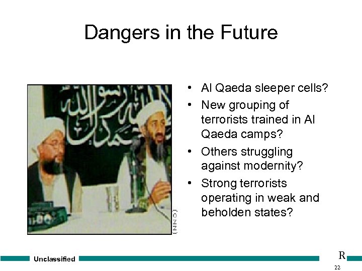 Dangers in the Future • Al Qaeda sleeper cells? • New grouping of terrorists