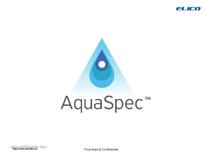 INDIA WATER WEEK 2013 http: //www. elicoltd. com Proprietary & Confidential 