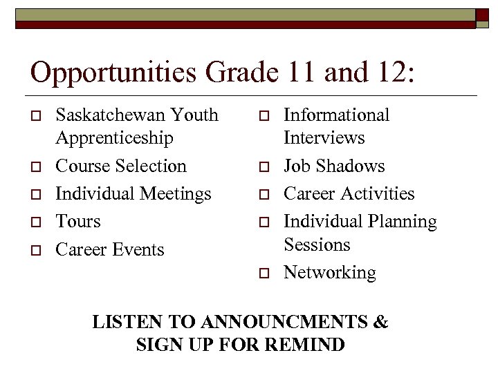 Opportunities Grade 11 and 12: o o o Saskatchewan Youth Apprenticeship Course Selection Individual