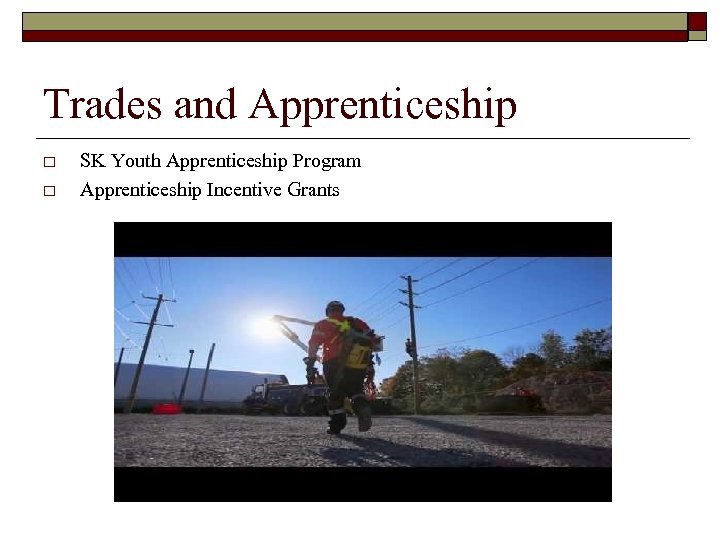 Trades and Apprenticeship o o SK Youth Apprenticeship Program Apprenticeship Incentive Grants 