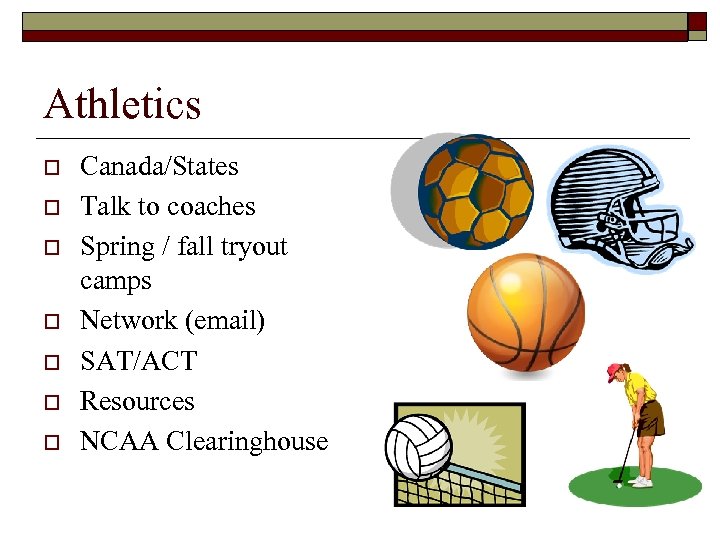 Athletics o o o o Canada/States Talk to coaches Spring / fall tryout camps