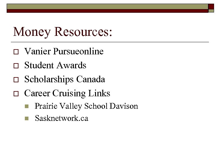 Money Resources: o o Vanier Pursueonline Student Awards Scholarships Canada Career Cruising Links n