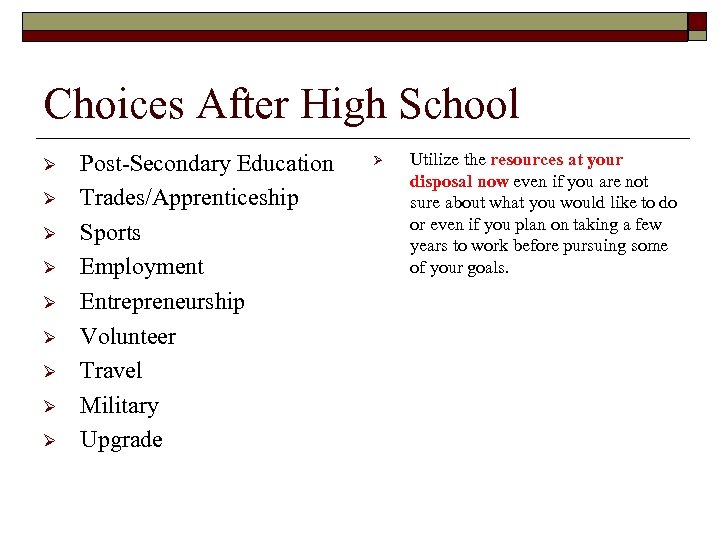 Choices After High School Ø Ø Ø Ø Ø Post-Secondary Education Trades/Apprenticeship Sports Employment