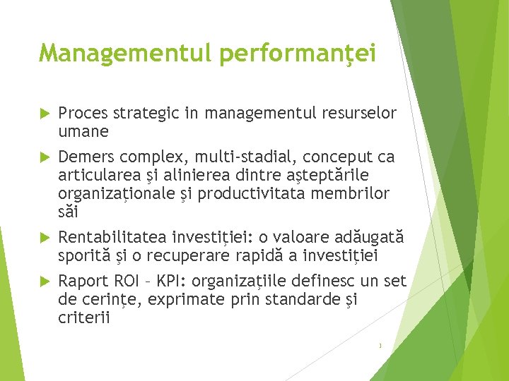 Managementul performanţei Proces strategic in managementul resurselor umane Demers complex, multi-stadial, conceput ca articularea