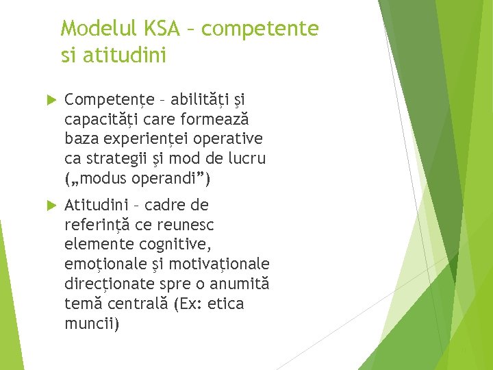 Modelul KSA – competente si atitudini Competenţe – abilităţi şi capacităţi care formează baza