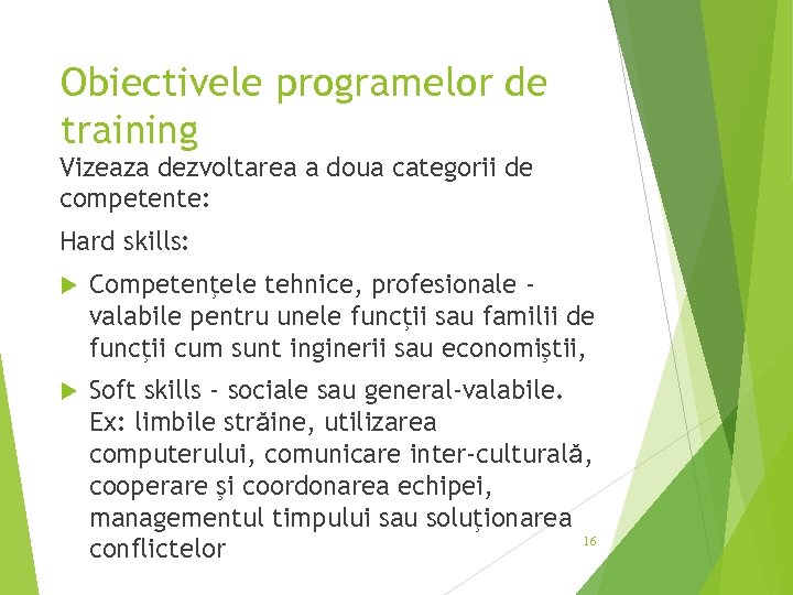 Obiectivele programelor de training Vizeaza dezvoltarea a doua categorii de competente: Hard skills: Competenţele