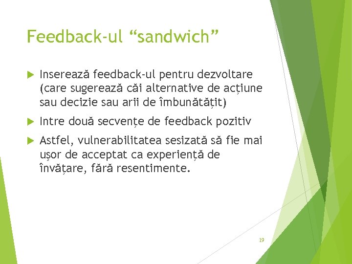 Feedback-ul “sandwich” Insereazǎ feedback-ul pentru dezvoltare (care sugereazǎ cǎi alternative de acţiune sau decizie