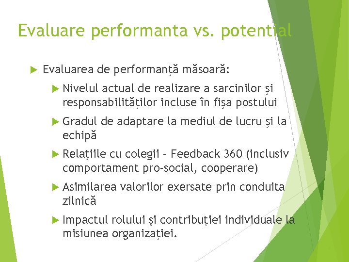 Evaluare performanta vs. potential Evaluarea de performanţă măsoară: Nivelul actual de realizare a sarcinilor