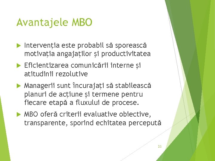 Avantajele MBO Intervenţia este probabil sǎ sporeascǎ motivaţia angajaţilor şi productivitatea Eficientizarea comunicǎrii interne