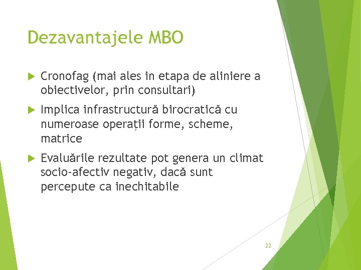 Dezavantajele MBO Cronofag (mai ales in etapa de aliniere a obiectivelor, prin consultari) Implica