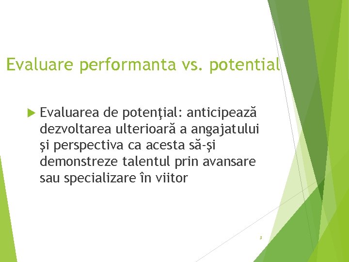 Evaluare performanta vs. potential Evaluarea de potenţial: anticipează dezvoltarea ulterioară a angajatului şi perspectiva