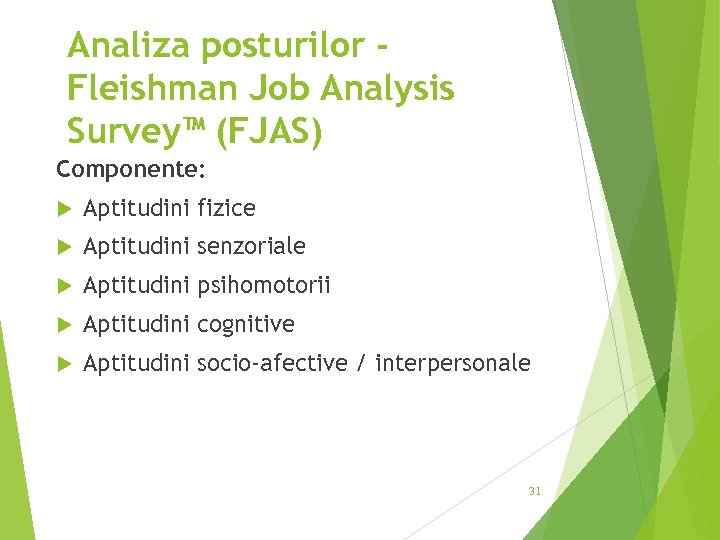 Analiza posturilor Fleishman Job Analysis Survey™ (FJAS) Componente: Aptitudini fizice Aptitudini senzoriale Aptitudini psihomotorii