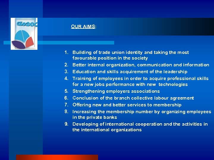  OUR AIMS: 1. Building of trade union identity and taking the most favourable