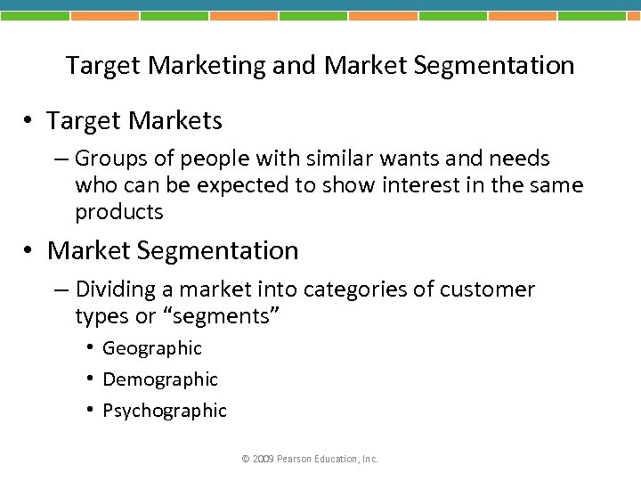 Target Marketing and Market Segmentation • Target Markets – Groups of people with similar