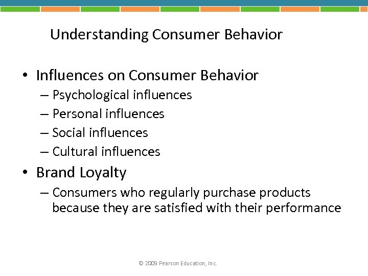 Understanding Consumer Behavior • Influences on Consumer Behavior – Psychological influences – Personal influences