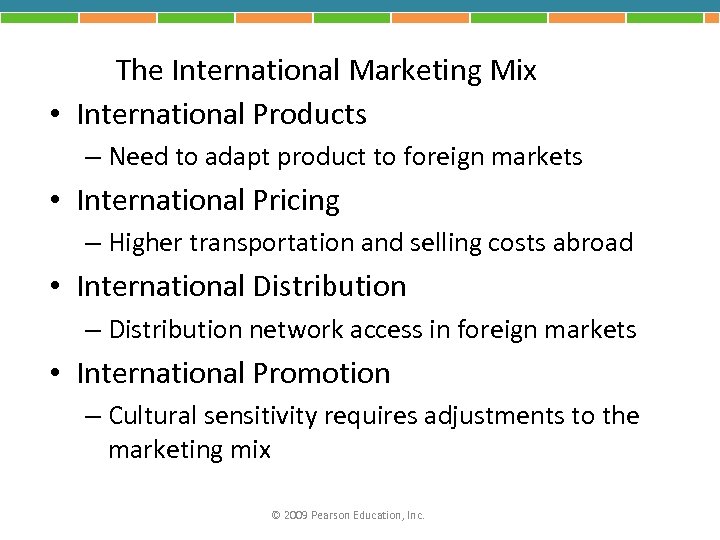 The International Marketing Mix • International Products – Need to adapt product to foreign