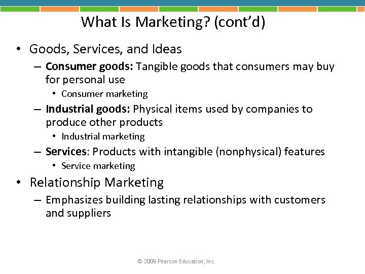 What Is Marketing? (cont’d) • Goods, Services, and Ideas – Consumer goods: Tangible goods