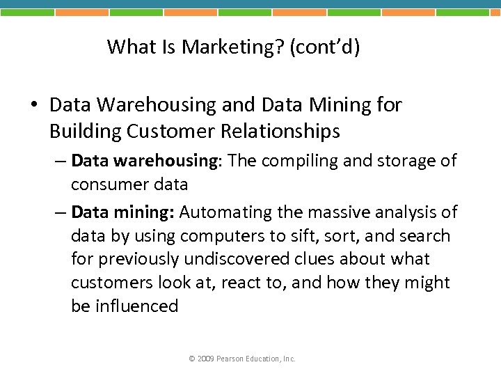 What Is Marketing? (cont’d) • Data Warehousing and Data Mining for Building Customer Relationships