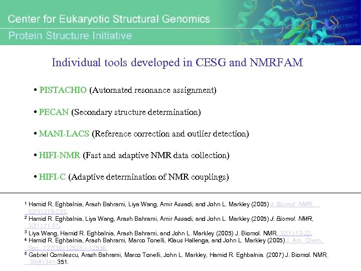 Individual tools developed in CESG and NMRFAM • PISTACHIO (Automated resonance assignment) • PECAN