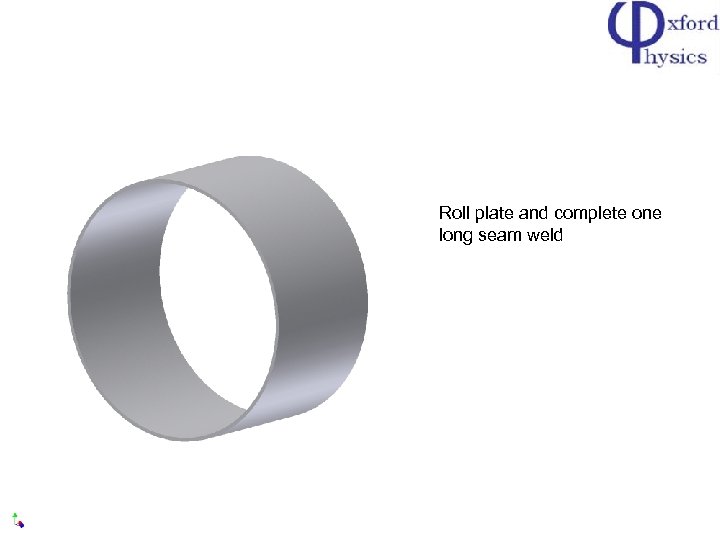 Roll plate and complete one long seam weld 