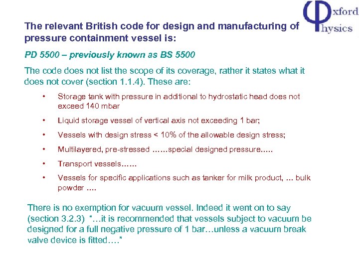 The relevant British code for design and manufacturing of pressure containment vessel is: PD