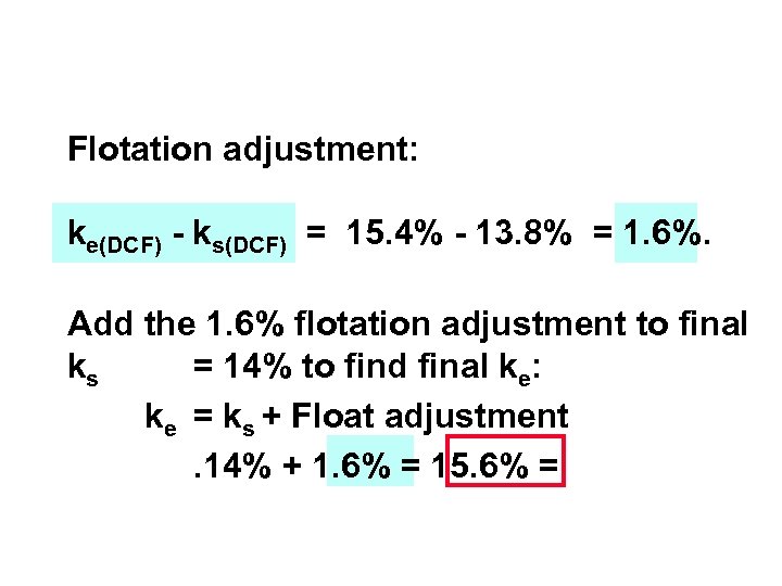 Flotation adjustment: ke(DCF) - ks(DCF) = 15. 4% - 13. 8% = 1. 6%.