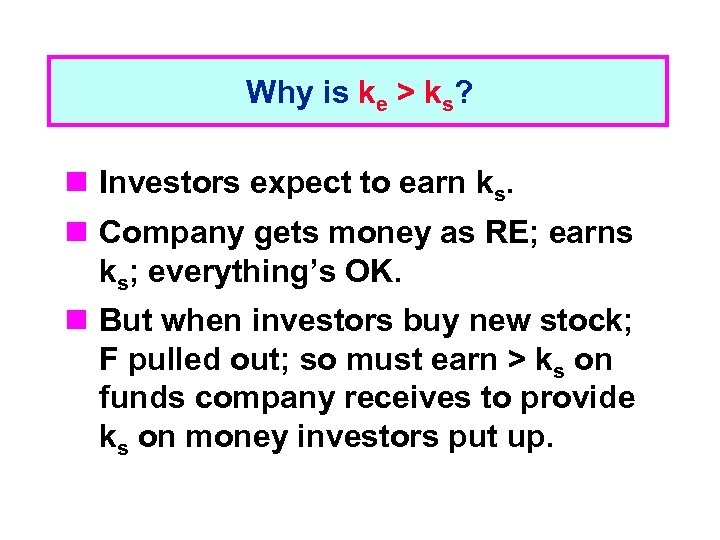 Why is ke > ks? n Investors expect to earn ks. n Company gets