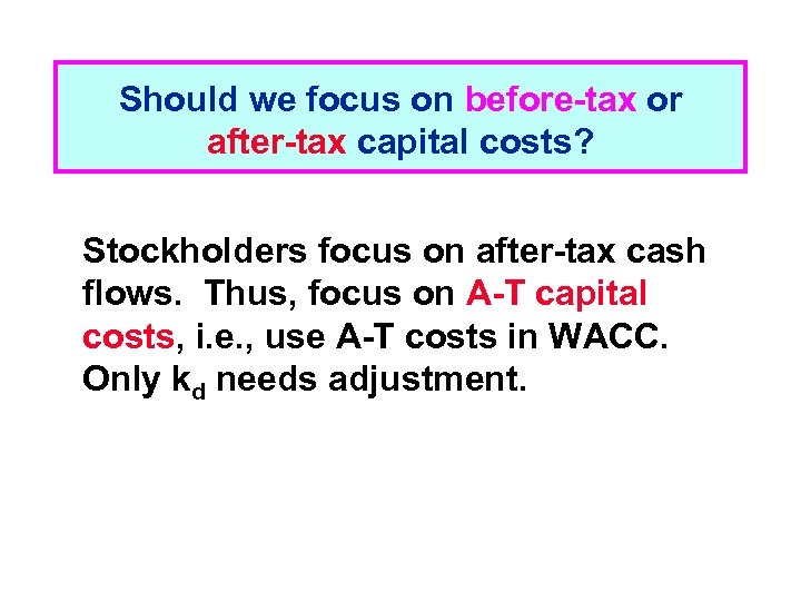 Should we focus on before-tax or after-tax capital costs? Stockholders focus on after-tax cash