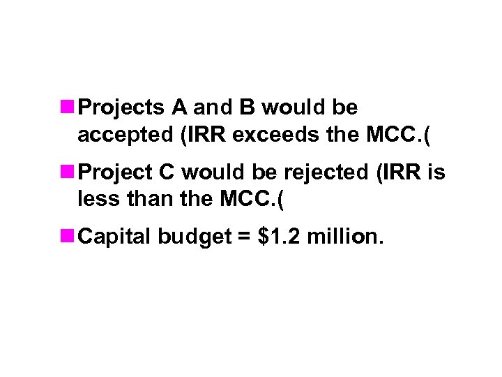 n Projects A and B would be accepted (IRR exceeds the MCC. ( n