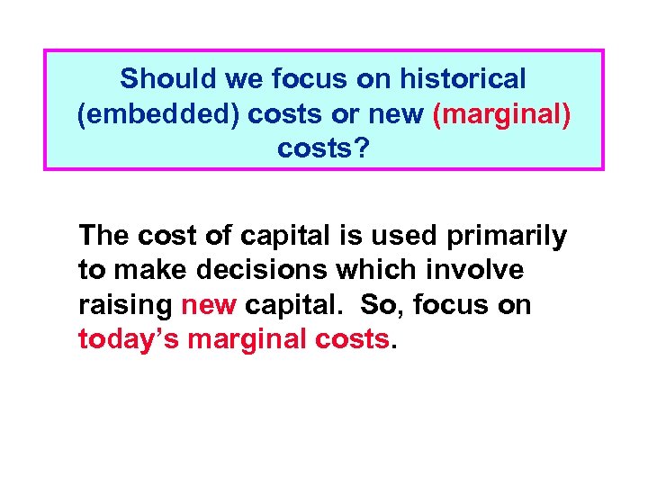 Should we focus on historical (embedded) costs or new (marginal) costs? The cost of