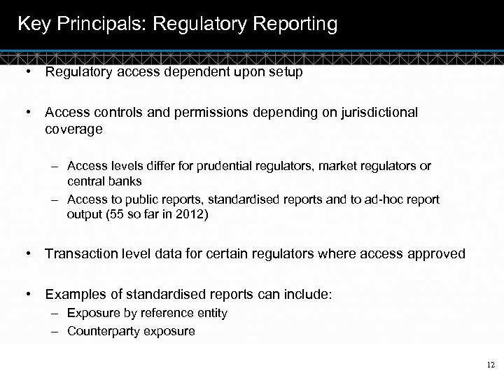 Key Principals: Regulatory Reporting • Regulatory access dependent upon setup • Access controls and