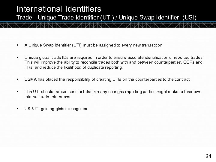 International Identifiers Trade - Unique Trade Identifier (UTI) / Unique Swap Identifier (USI) •