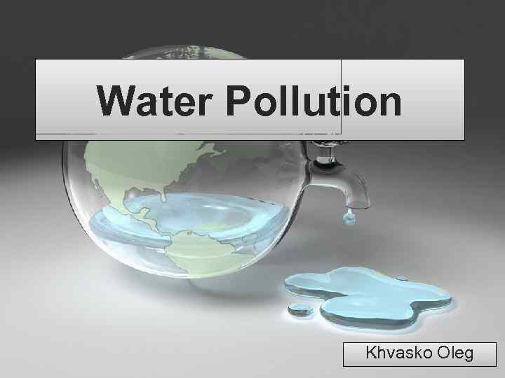 Water Pollution Khvasko Oleg 